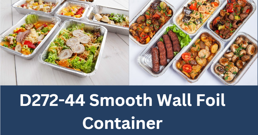 D272-44 Smooth Wall Foil Container: The Future of Food