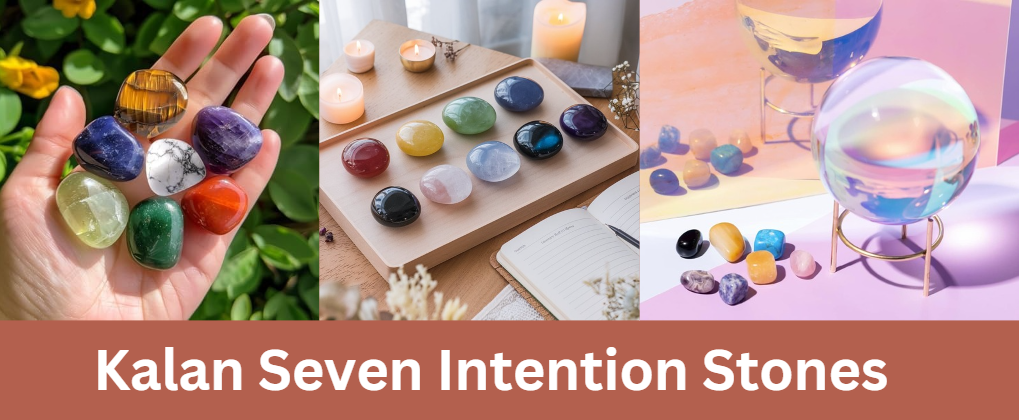 Kalan Seven Intention Stones: A Complete Guide to Harnessing Their Power