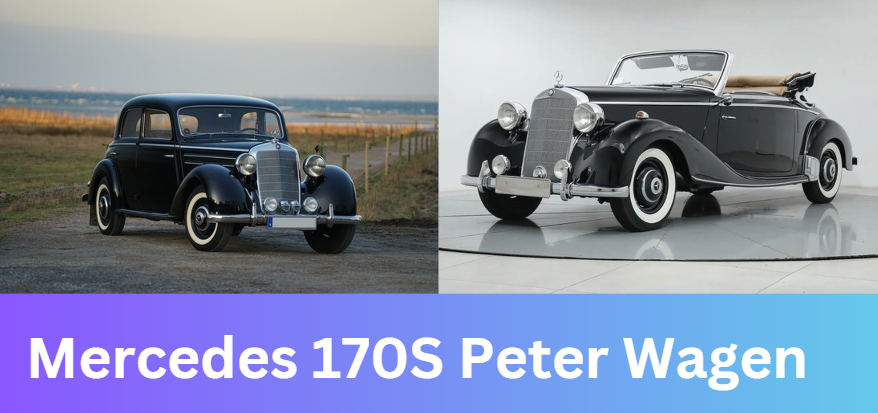 Mercedes 170S Peter Wagen: A Timeless Classic of Automotive Luxury