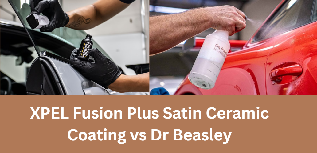 XPEL Fusion Plus Satin Ceramic Coating vs Dr Beasley: Choosing the Best Ceramic Coating for Your Car