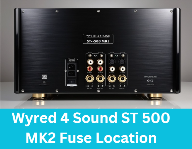 Wyred 4 Sound ST 500 MK2 Fuse Location