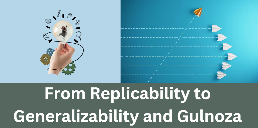 From Replicability to Generalizability and Gulnoza