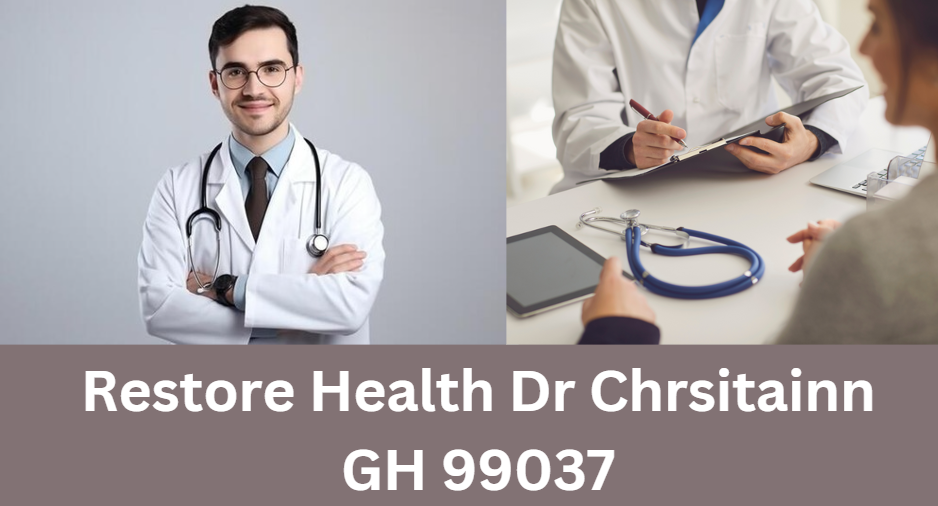 Restore Health Dr Chrsitainn GH 99037: A Personalized Approach to Health and Wellness