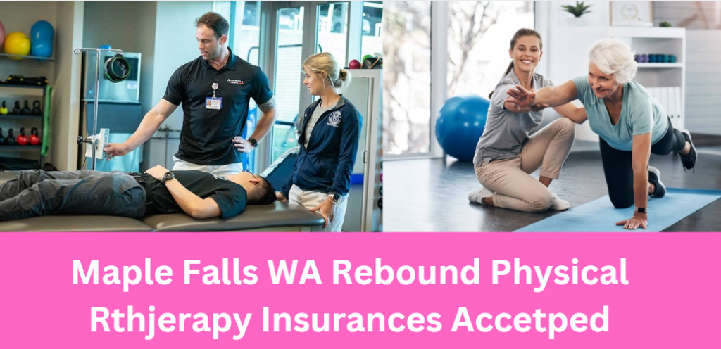 Maple Falls WA Rebound Physical Rthjerapy Insurances Accetped