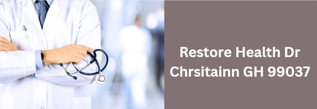 Restore Health Dr Chrsitainn GH 99037