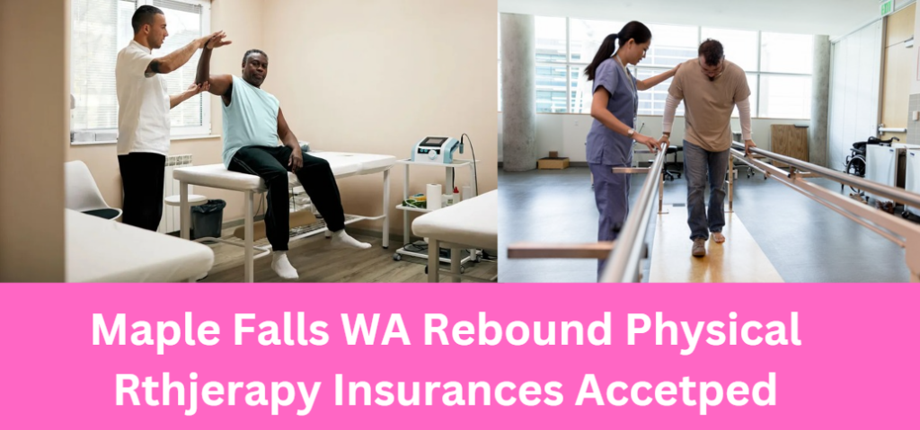 Maple Falls WA Rebound Physical Rthjerapy Insurances Accetped