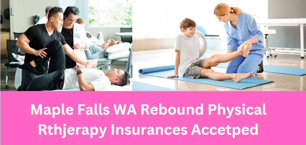 Maple Falls WA Rebound Physical Rthjerapy Insurances Accetped