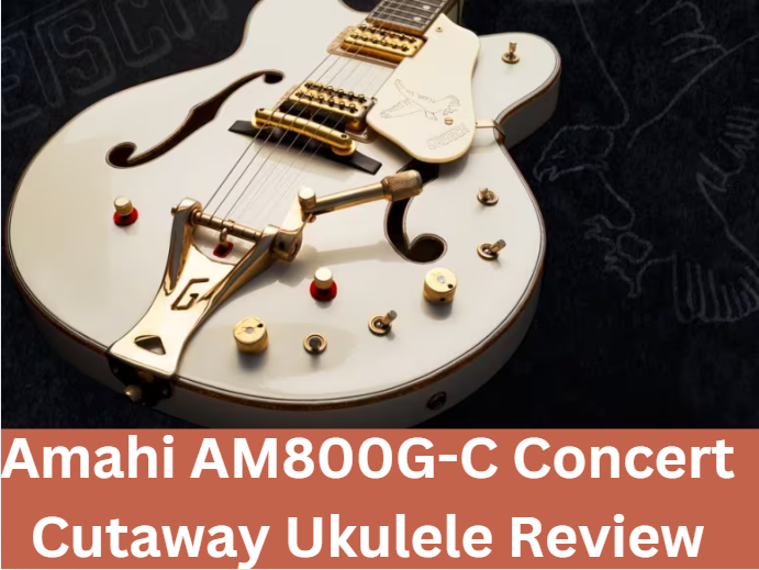 Amahi AM800G-C Concert Cutaway Ukulele Review