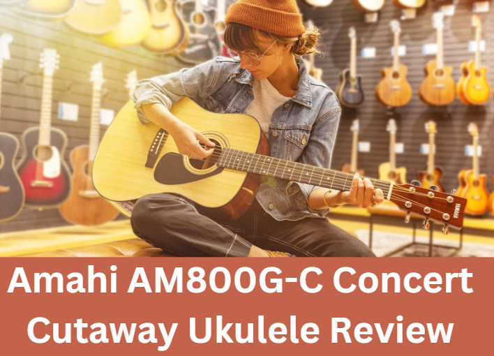 Amahi AM800G-C Concert Cutaway Ukulele Review