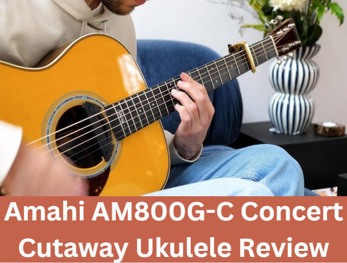 Amahi AM800G-C Concert Cutaway Ukulele Review