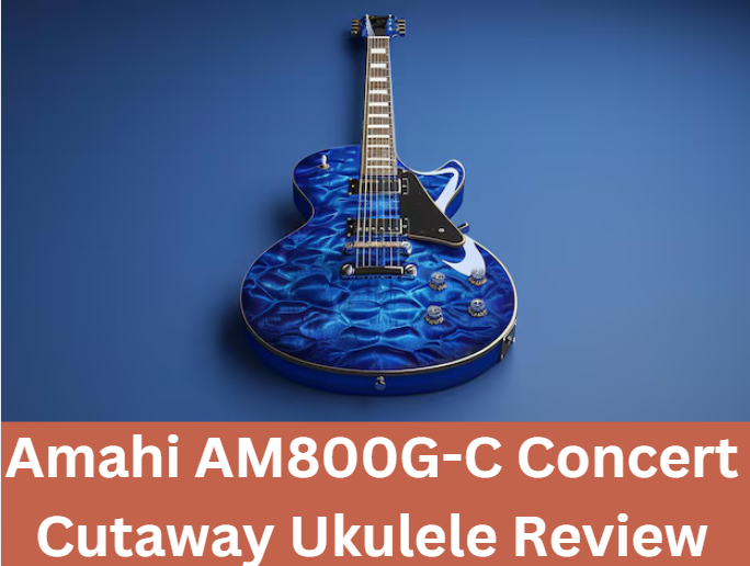 Amahi AM800G-C Concert Cutaway Ukulele Review