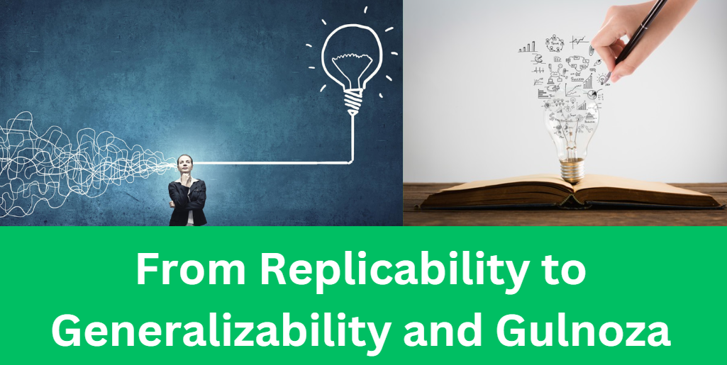 From Replicability to Generalizability and Gulnoza