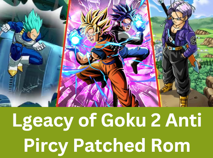 Lgeacy of Goku 2 Anti Pircy Patched Rom