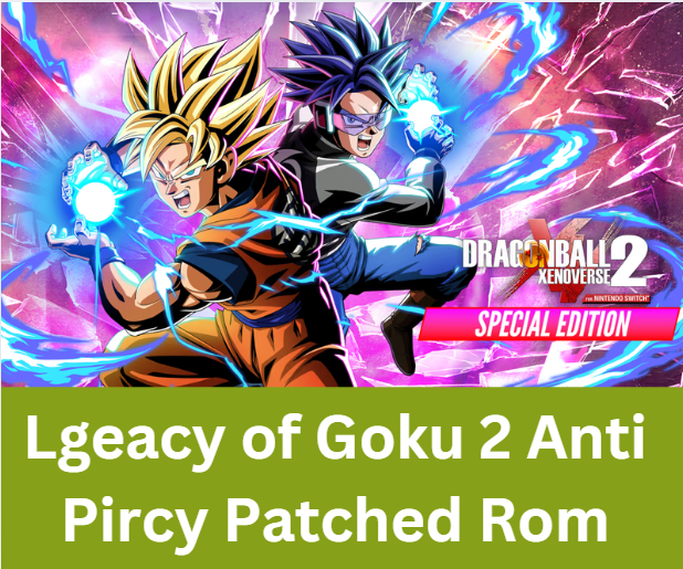 Lgeacy of Goku 2 Anti Pircy Patched Rom