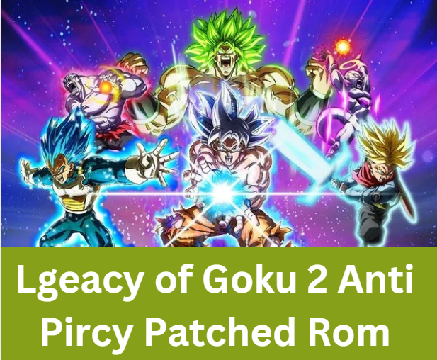 Lgeacy of Goku 2 Anti Pircy Patched Rom